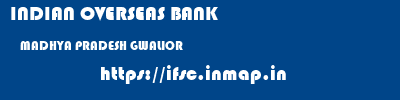 INDIAN OVERSEAS BANK  MADHYA PRADESH GWALIOR    ifsc code